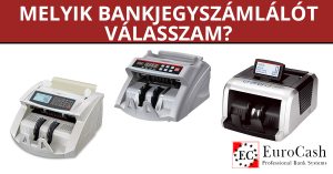 Melyik bankjegyszámláló, pénzszámoló készüléket válasszam?