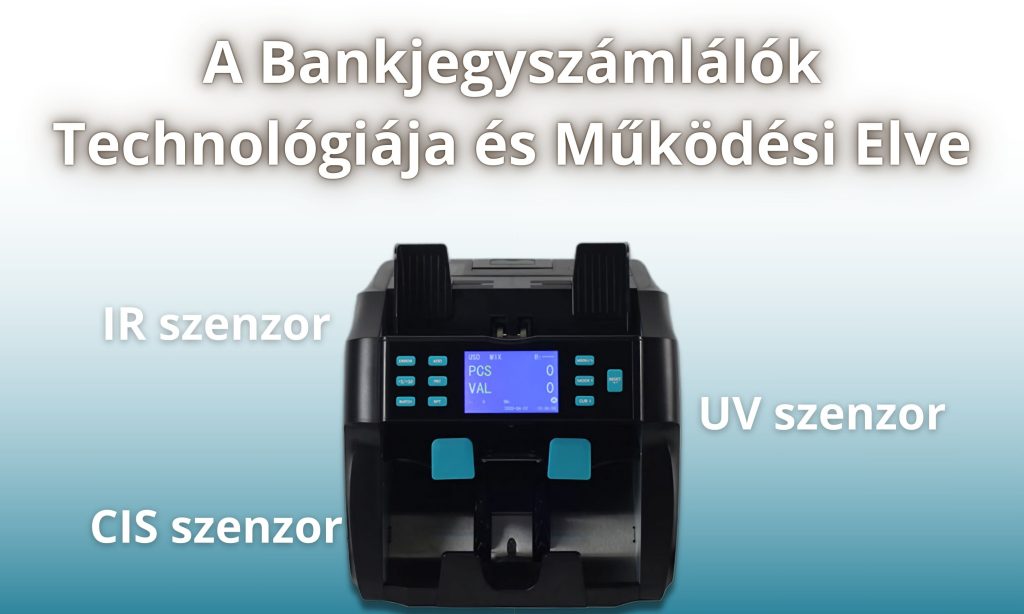 A Bankjegyszámlálók Technológiája és Működési Elve: Darabszámlálók és CIS Szenzoros Értékszámlálók