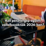Kell pénztárgép egyéni vállalkozóknak 2026-ban?