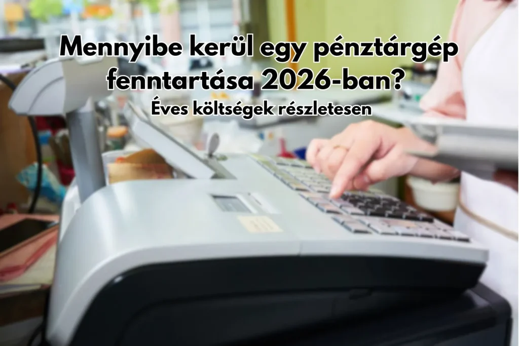 Mennyibe kerül egy pénztárgép fenntartása 2026-ban? - Éves költségek részletesen