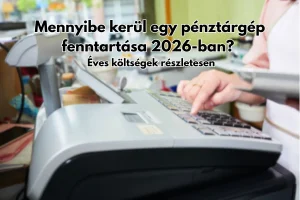 Mennyibe kerül egy pénztárgép fenntartása 2026-ban? - Éves költségek részletesen