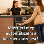 7 jel, hogy ideje automatizálni a készpénzkezelést